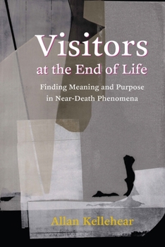 Hardcover Visitors at the End of Life: Finding Meaning and Purpose in Near-Death Phenomena Book