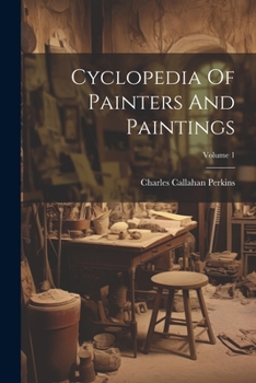 Paperback Cyclopedia Of Painters And Paintings; Volume 1 Book