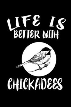 Paperback Life Is Better With Chickadees: Animal Nature Collection Book