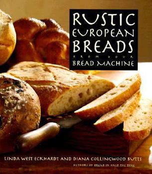 Hardcover Rustic European Breads: From Your Bread Machine Book