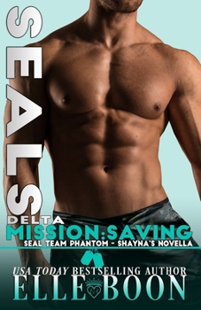 Delta Mission Saving Shayna - Book #4 of the SEAL Team Phantom