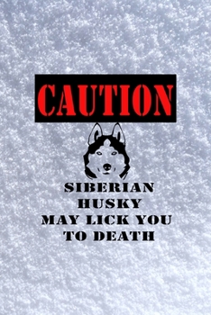 Paperback Caution Siberian Husky May Lick You To Death: All Purpose 6x9 Blank Lined Notebook Journal Way Better Than A Card Trendy Unique Gift White Snow Husky Book