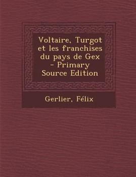 Paperback Voltaire, Turgot et les franchises du pays de Gex [French] Book