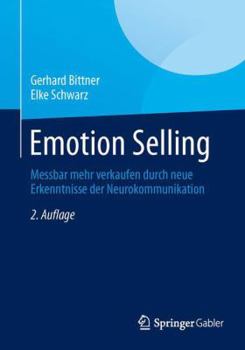 Emotion Selling: Messbar Mehr Verkaufen Durch Neue Erkenntnisse Der Neurokommunikation