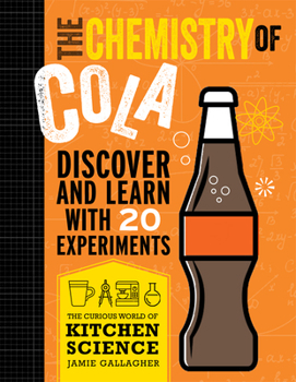 The Chemistry of Cola: Discover and Learn with 21 Experiments - Book  of the Curious World of Kitchen Science