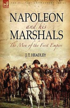 Paperback Napoleon and His Marshals: the Men of the First Empire Book
