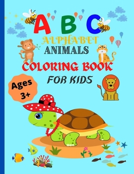 Paperback ABC Alphabet Animals Coloring Book For Kids Ages 3+: Fun with Coloring Animals-One of Best Activity Coloring Book For Toddlers & Kids- 56 Premium Colo Book