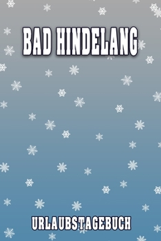 Bad Hindelang Urlaubstagebuch: Reisetagebuch für Bad Hindelang. Ideal für Skiurlaub, Winterurlaub oder Schneeurlaub.  Mit vorgefertigten Seiten und ... oder als Abschiedsgeschenk (German Edition)