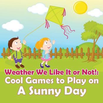 Paperback Weather We Like It or Not!: Cool Games to Play on A Sunny Day Book