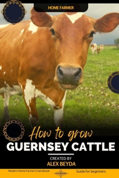 Paperback Guernsey Cattle: Modern Home Farmer's Handbook, Guide for beginners Book