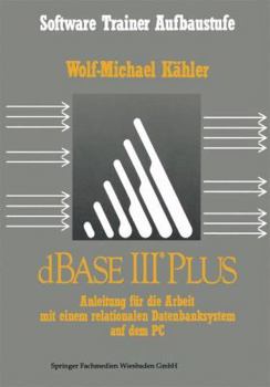 Paperback dBASE III Plus: Anleitung Für Die Arbeit Mit Einem Relationalen Datenbanksystem Auf Dem PC [German] Book