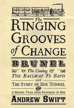 Paperback The Ringing Grooves of Change: Brunel and the Coming of the Railway to Bath Book