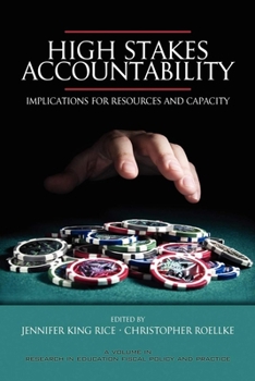 High Stakes Accountability: Implications for Resources and Capacity (Research in Education Fiscal Policy & Practice: Local, National & Global Perspectives)