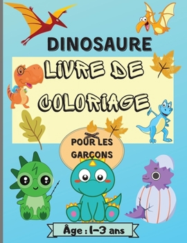 Livre de coloriage de dinosaures pour gar�ons �g�s de 1 � 3 ans: Des pages de coloriage de dinosaures �tonnantes pour les enfants avec 50 mod�les parfaits pour votre petit dinosaure. Parfait comme cad