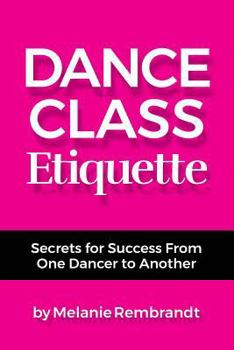 Paperback Dance Class Etiquette: - Secrets for Success From One Dancer to Another Book