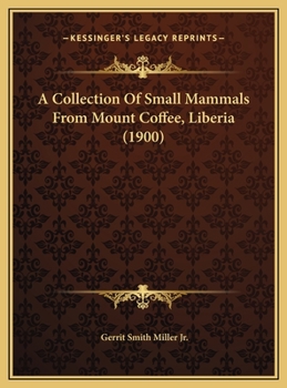 Hardcover A Collection Of Small Mammals From Mount Coffee, Liberia (1900) Book