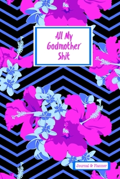 All My Godmother Shit Journal & Planner: Great Gift For Godmother Planner Diary Notebook