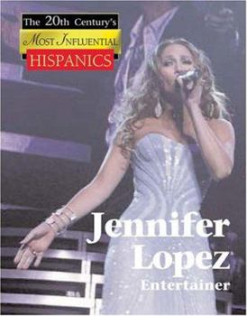 Jennifer Lopez: Entertainer (20th Century's Most Influential Hispanics)