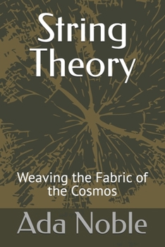 String Theory: Weaving the Fabric of the Cosmos