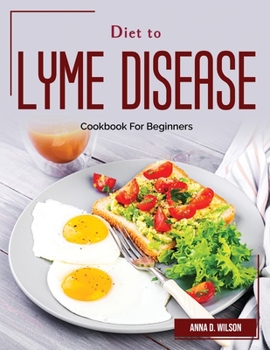 Paperback Diet to Lyme Disease: Cookbook For Beginners Book