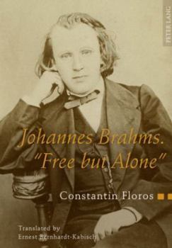 Hardcover Johannes Brahms. «Free But Alone»: A Life for a Poetic Music. Translated by Ernest Bernhardt-Kabisch Book