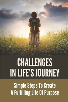 Paperback Challenges In Life's Journey: Simple Steps To Create A Fulfilling Life Of Purpose: Christian Women Book