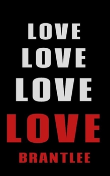 Love Love Love LOVE  Brantlee: Personalized Journal for the Man I Love