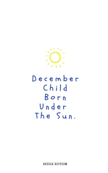Paperback December Child Born Under the Sun: With Illustrations Book