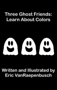 Paperback Three Ghost Friends: Learn About Colors Book