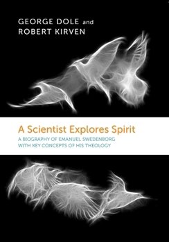 Paperback A Scientist Explores Spirit: A Biography of Emanuel Swedenborg with Key Concepts of His Theology Book