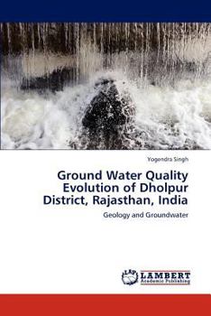 Paperback Ground Water Quality Evolution of Dholpur District, Rajasthan, India Book