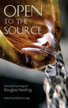 Hardcover Open To The Source: Selected Teachings of Douglas Harding Book