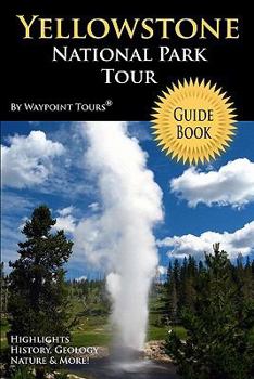Yellowstone National Park Tour Guide eBook: Your personal tour guide for Yellowstone travel adventure in eBook format!
