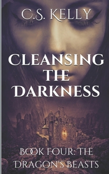 Paperback Cleansing the Darkness: Book Four: The Dragon's Beasts Book