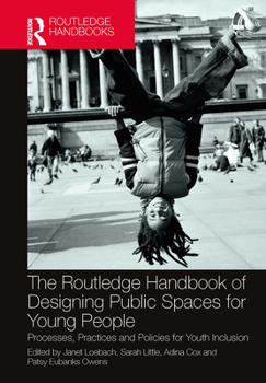 Paperback The Routledge Handbook of Designing Public Spaces for Young People: Processes, Practices and Policies for Youth Inclusion Book