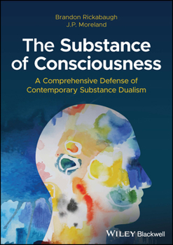 Hardcover The Substance of Consciousness: A Comprehensive Defense of Contemporary Substance Dualism Book