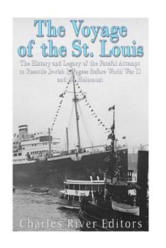 Paperback The Voyage of the St. Louis: The History and Legacy of the Fateful Attempt to Resettle Jewish Refugees Before World War II and the Holocaust Book