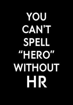 Paperback You Can't Spell "Hero" Without HR: Coworker Gag Notebook (Dot Grid Journal & Weekly Planner) Book