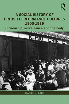 Paperback A Social History of British Performance Cultures 1900-1939: Citizenship, Surveillance and the Body Book