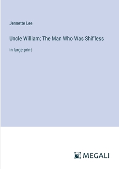 Paperback Uncle William; The Man Who Was Shif'less: in large print Book