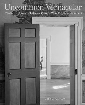Hardcover Uncommon Vernacular: The Early Houses of Jefferson County, West Virginia, 1735-1835 Book