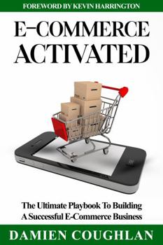 Paperback E-Commerce Activated: The Ultimate Playbook To Building A Successful E-Commerce Business Book