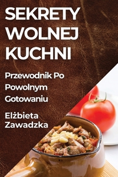 Paperback Sekrety Wolnej Kuchni: Przewodnik Po Powolnym Gotowaniu [Polish] Book