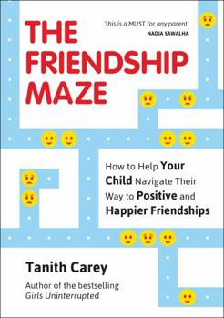 Paperback The Friendship Maze: How to Help Your Child Navigate Their Way to Positive and Happier Friendships Book