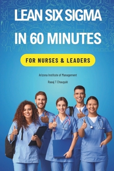Paperback Lean Six Sigma In 60 Minutes for Nurses & Leaders Book