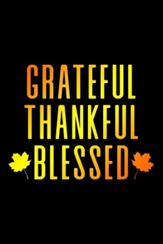 Paperback Grateful Thankful Blessed: Gratitude Journal or Notebook for Daily Thanksgiving - 110 Pages with Prompts - Gratefulness and Mindfulness Journal Book