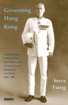 Paperback Governing Hong Kong: Administrative Officers from the 19th Century to the Handover to China, 1862-1997 Book