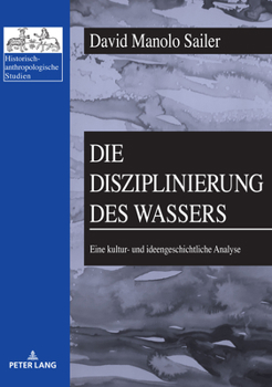 Paperback Die Disziplinierung des Wassers: Eine kultur- und ideengeschichtliche Analyse [German] Book