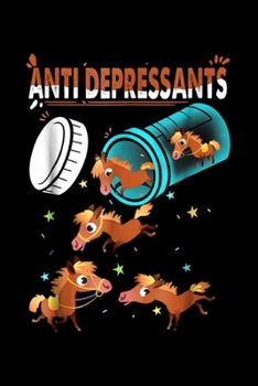 Paperback Anti Depressants: Anti Depressants Horse - horse lover Journal/Notebook Blank Lined Ruled 6x9 100 Pages Book
