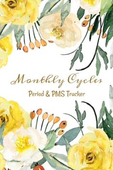 Paperback Monthly Cycles - Period & PMS Tracker: Notebook to Log Your Periods Moods and PMS Symptoms Yellow Roses Book